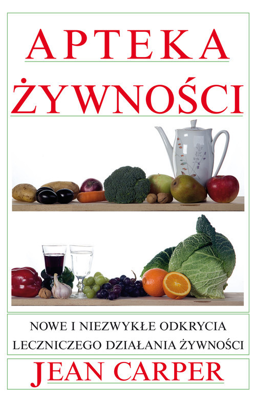 okładka Apteka żywności Nowe i niezwykłe odkrycia leczniczego działania żywności książka | Carper Jean