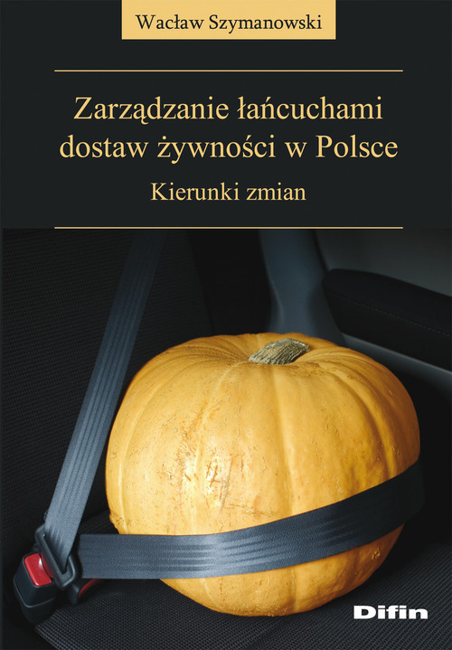 okładka Zarządzanie łańcuchami dostaw żywności w Polsce Kierunki zmian książka | Wacław Szymanowski