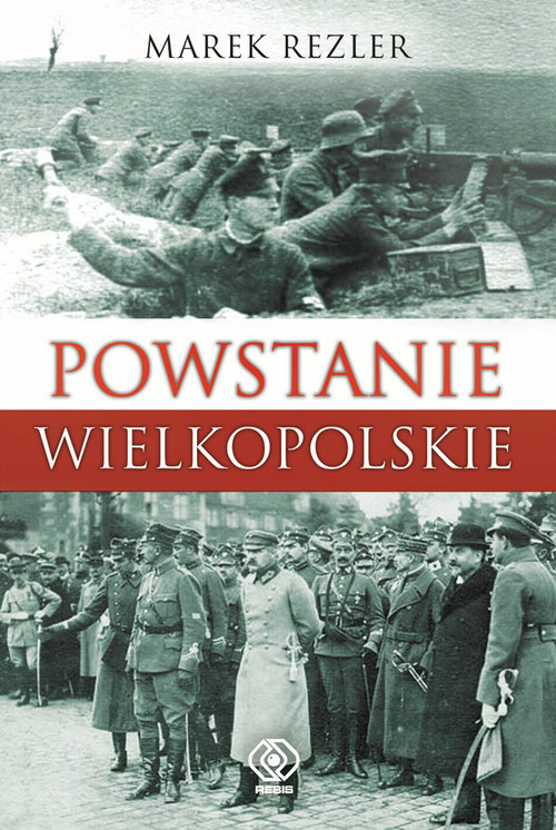 okładka Powstanie Wielkopolskie Spojrzenie po 90 latach książka | Marek Rezler