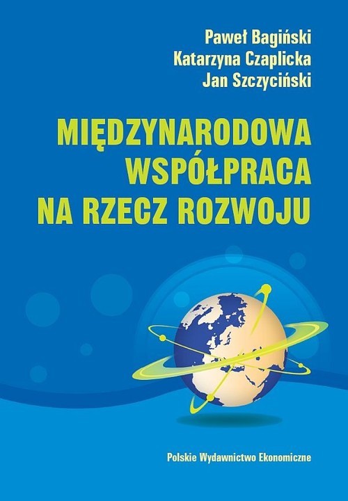 okładka Międzynarodowa współpraca na rzecz rozwoju książka | Paweł Bagiński, Katarzyna Czaplicka, Jan Szczyciński