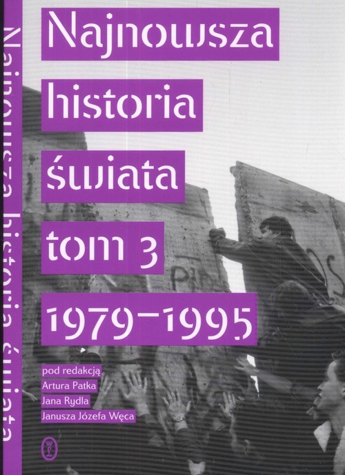 okładka Najnowsza historia świata  Tom 3 1979 -1995 książka | Artur Patek, Jan Rydel, Węc JózefJanusz