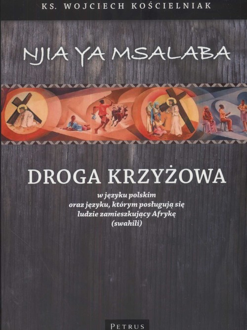 okładka Droga Krzyżowa w języku polskim oraz języku, którym posługują się ludzie zamieszkujący Afrykę (swahili) książka | Kościelniak WojciechAdam