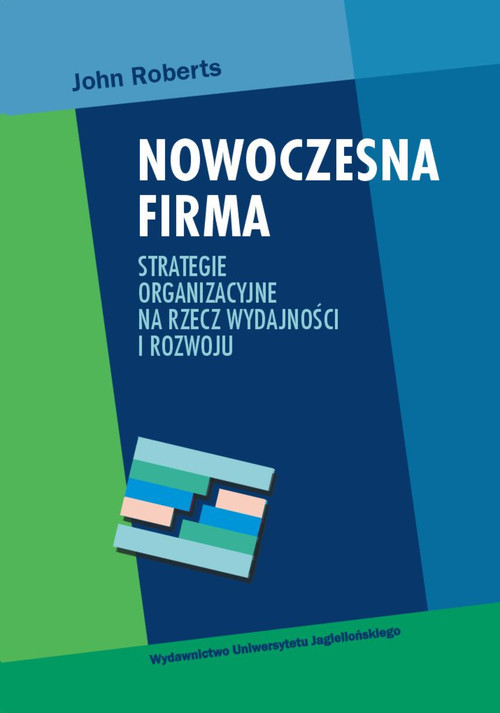 okładka Nowoczesna firma Strategie organizacyjne na rzecz wydajności i rozwoju książka | Roberts John