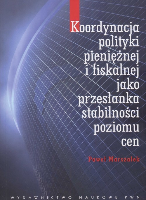 okładka Koordynacja polityki pieniężnej i fiskalnej jako przesłanka stabilności poziomu cen książka | Marszałek Paweł