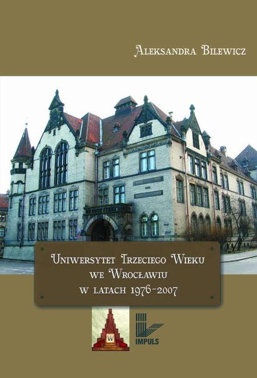 okładka Uniwersytet Trzeciego Wieku we Wrocławiu w latach 1976-2007 książka | Aleksandra Bilewicz