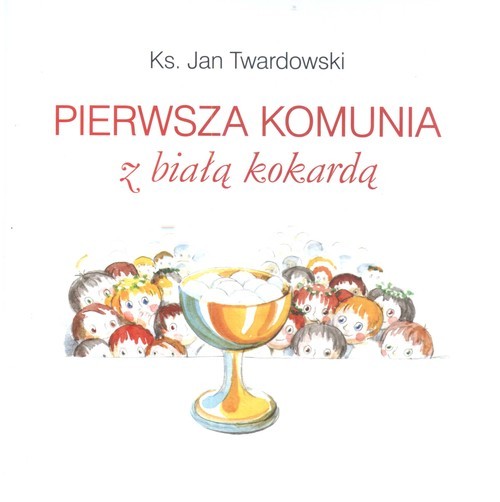 okładka Pierwsza Komunia z Białą Kokardą książka | Ks. Jan Twardowski