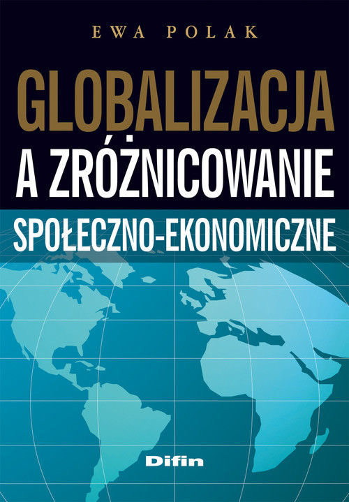 okładka Globalizacja a zróżnicowanie społeczno-ekonomiczne książka | Ewa Polak