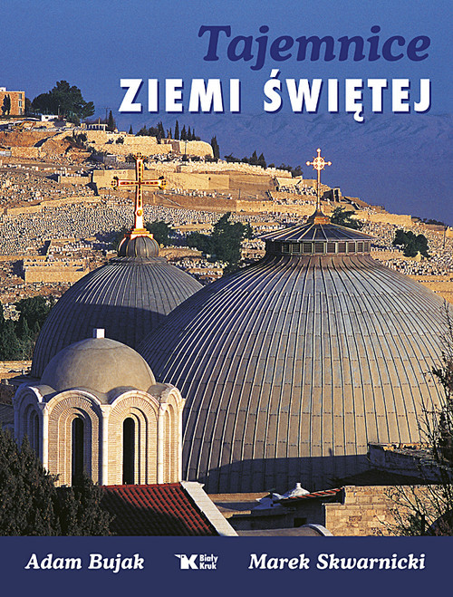 okładka Tajemnice Ziemi Świętej książka | Adam Bujak, Marek Skwarnicki