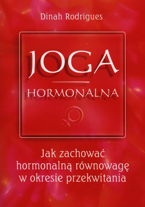 okładka Joga hormonalna Jak zachować hormonalną równowagę w okresie przekwitania książka | Rodrigues Dinah