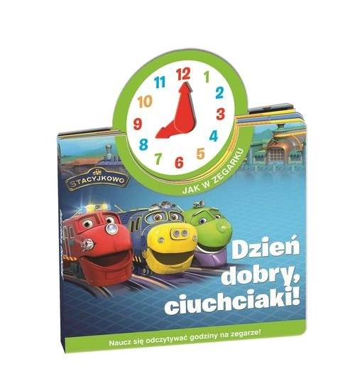okładka Stacyjkowo Jak w zegarku Dzień dobry ciuchciaki! książka | Opracowanie zbiorowe