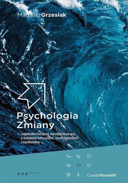 okładka Psychologia zmiany najskuteczniejsze narzędzia pracy z ludzkimi emocjami, zachowaniami i myśleniem książka | Mateusz Grzesiak