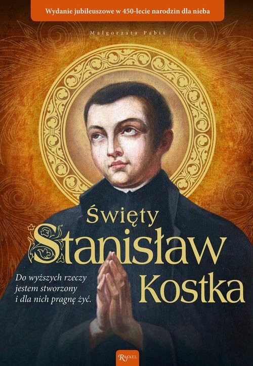 okładka Święty Stanisław Kostka Wydanie jubileuszowe w 450 lecie narodzin dla nieba książka | Małgorzata Pabis