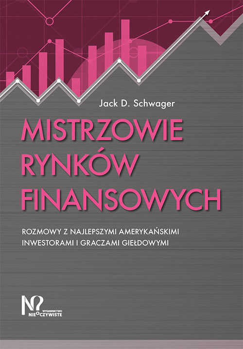 okładka Mistrzowie rynków finansowych Rozmowy z najlepszymi amerykańskimi inwestorami i graczami giełdowymi książka | Schwager JackD.