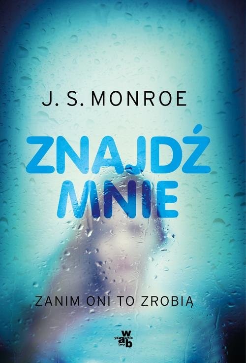 okładka Znajdź mnie zanim oni to zrobią książka | J.S. Monroe