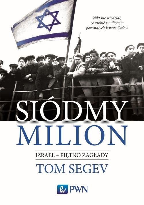 okładka Siódmy milion. Izrael - piętno Zagłady Izrael – piętno Zagłady książka | Tom Segev
