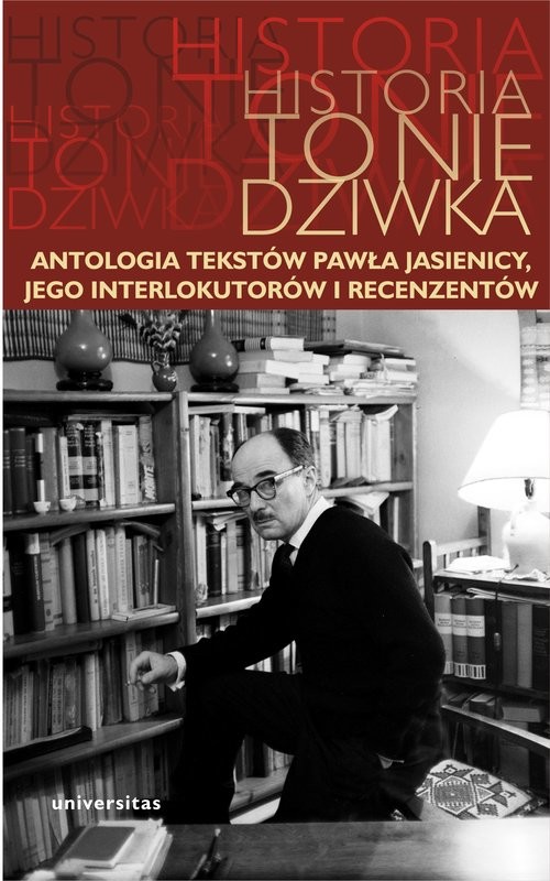 okładka Historia to nie dziwka Antologia tekstów Pawła Jasienicy, jego interlokutorów i recenzentów książka | Arkadiusz Kierys