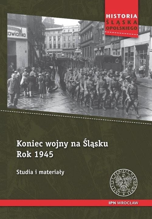 okładka Koniec wojny na Śląsku Rok 1945 Studia i materiały książka