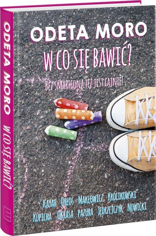 okładka W co się bawić? Bez smartfona jest fajnie książka | Moro Odeta