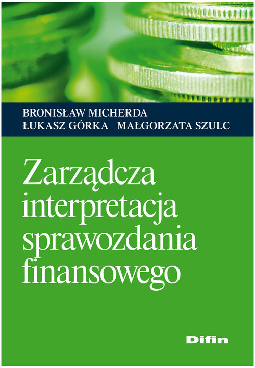 okładka Zarządcza interpretacja sprawozdania finansowego książka | Łukasz Górka, Bronisław Micherda, Małgorzata Szulc