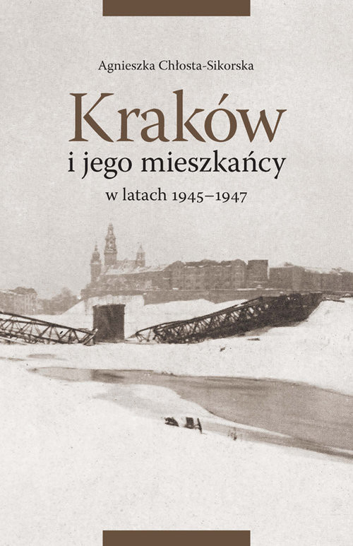 okładka Kraków i jego mieszkańcy w latach 1945-1947 książka | Agnieszka Chłosta-Sikorska