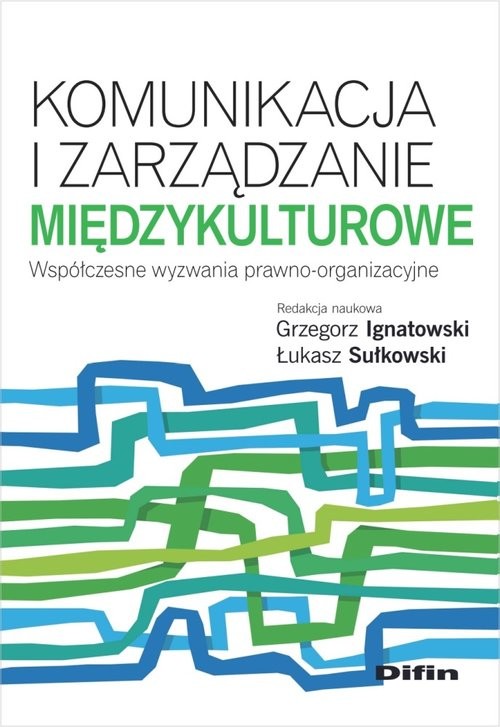 okładka Komunikacja i zarządzanie międzykulturowe Współczesne wyzwania prawno-organizacyjne książka | Grzegorz Ignatowski