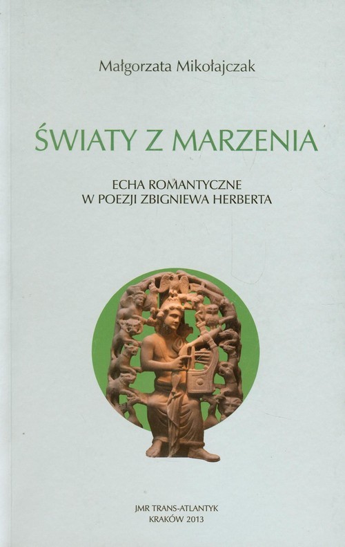 okładka Światy z marzenia Echa romantyczne w poezji Zbigniewa Herberta książka | Mikołajczak Małgorzata