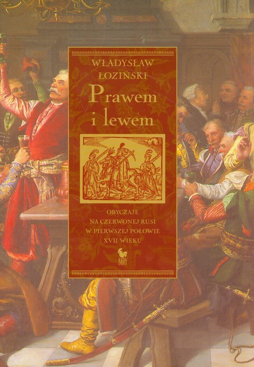 okładka Prawem i lewem Obyczaje na Czerwonej Rusi w pierwszej połowie XVII wieku książka | Władysław Łoziński