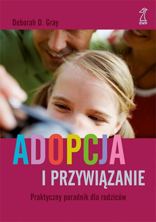 okładka Adopcja i przywiązanie Praktyczny poradnik dla rodziców książka | Grey Deborah