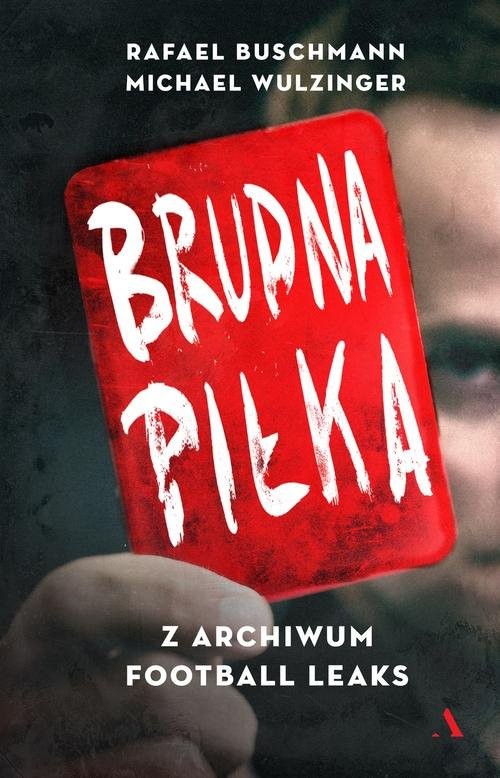 okładka Brudna piłka Z archiwum Football Leaks książka | Rafael Buschmann, Michael Wulzinger
