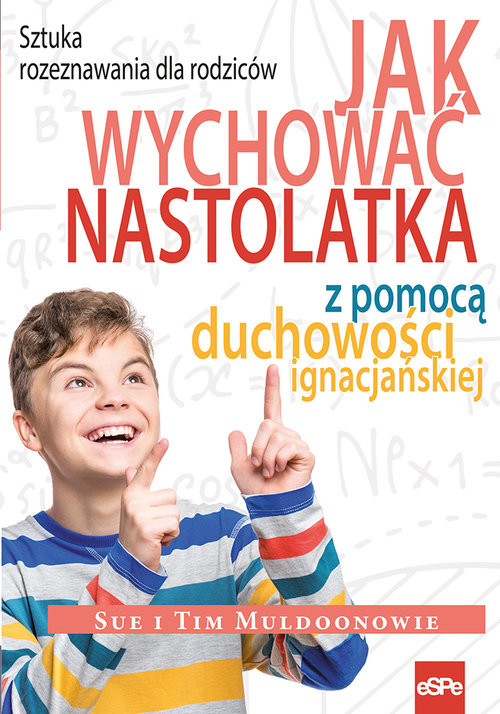 okładka Jak wychować nastolatka z pomocą duchowości ignacjańskiej Sztuka rozeznawania dla rodziców książka | Sue Muldoon, Tim Muldoon