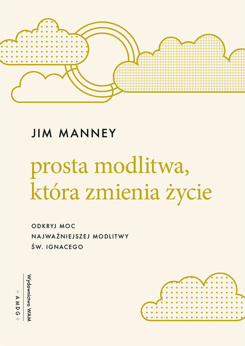 okładka Prosta modlitwa która zmienia życie Odkryj moc najważniejszej modlitwy św. Ignacego książka | Manney Jim