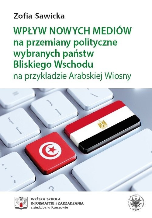 okładka Wpływ nowych mediów na przemiany polityczne wybranych państw Bliskiego Wschodu na przykładzie Arabskiej Wiosny książka | Zofia Sawicka