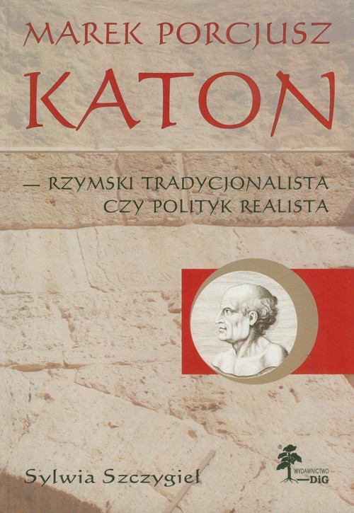 okładka Marek Porcjusz Katon rzymski tradycjonalista czy polityk realista książka | Szczygieł Sylwia