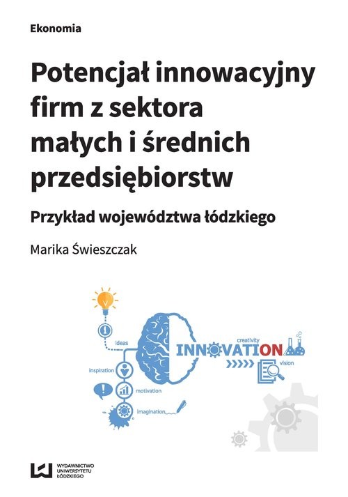 okładka Potencjał innowacyjny firm z sektora małych i średnich przedsiębiorstw Przykład województwa łódzkiego książka | Marika Świeszczak