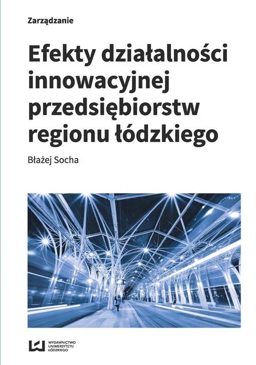 okładka Efekty działalności innowacyjnej przedsiębiorstw regionu łódzkiego książka | Błażej Socha
