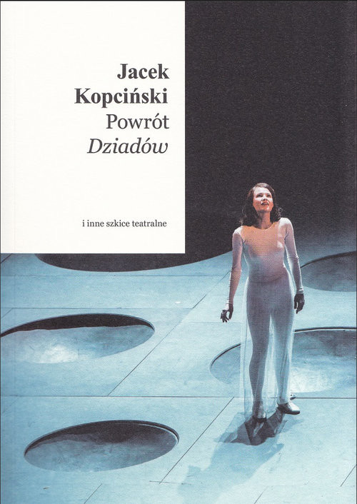 okładka Powrót Dziadów i inne szkice teatralne książka | Jacek Kopciński