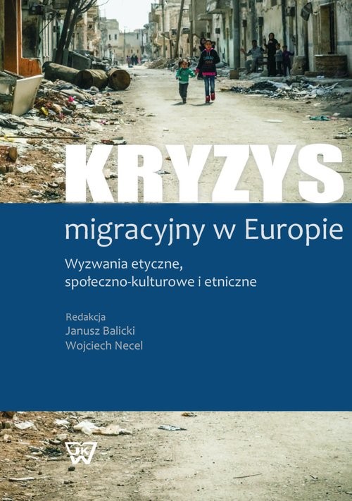 okładka Kryzys migracyjny w Europie Wyzwania etyczne, społeczno-kulturowe i etniczne książka
