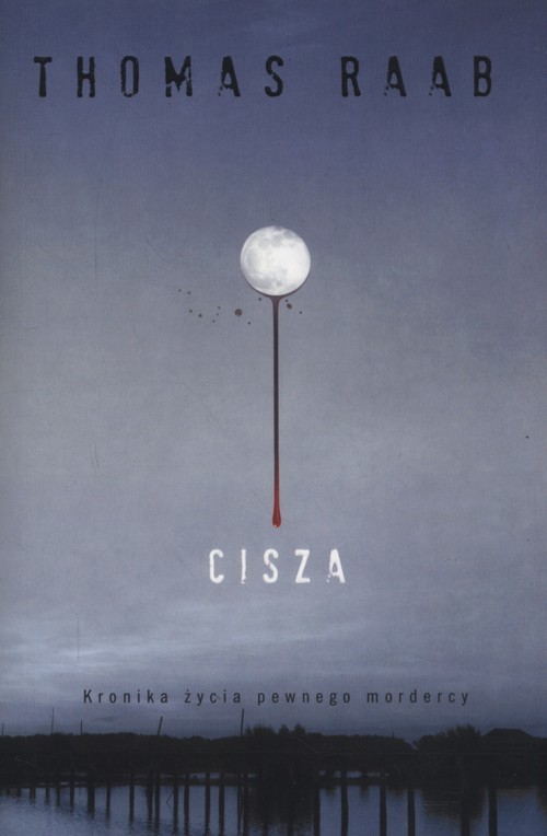 okładka Cisza Kronika życia pewnego mordercy książka | Thomas Raab