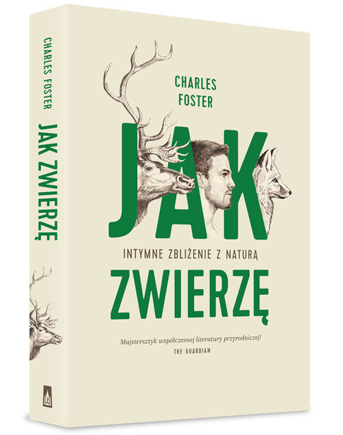 okładka Jak zwierzę Intymne zbliżenie z naturą książka | Charles Foster