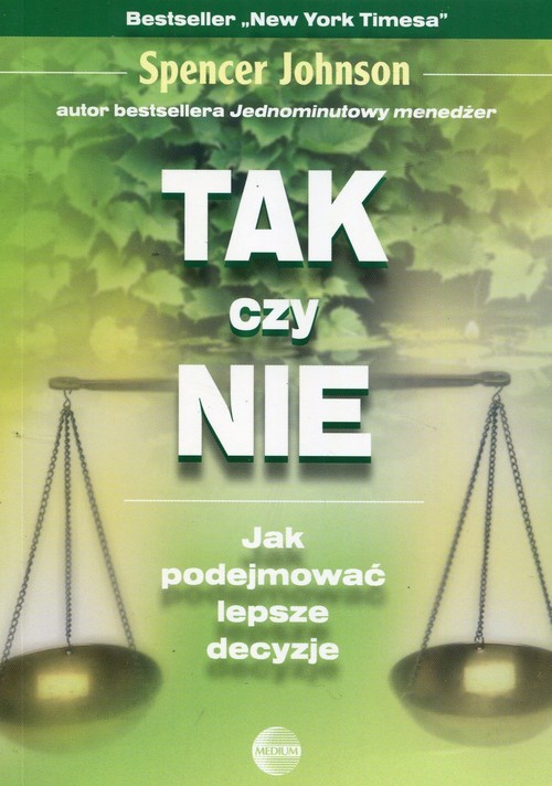 okładka Tak czy nie Jak podejmować lepsze decyzje książka | Spencer Johnson