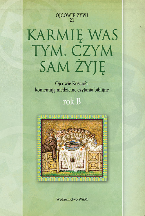 okładka Karmię was tym, czym sam żyję Rok B książka | Marek Starowieyski