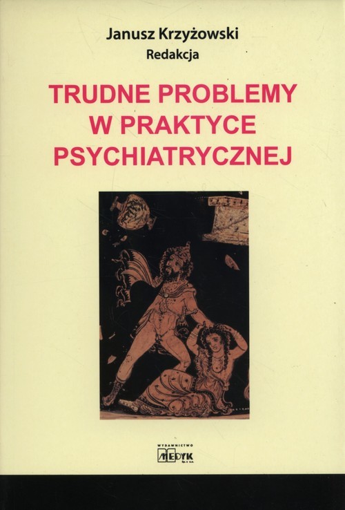 okładka Trudne problemy w praktyce psychiatrycznej książka | Janusz Krzyżowski(red.)