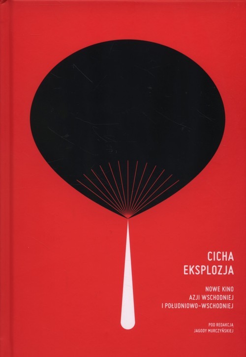 okładka Cicha eksplozja Nowe kino Azji Wschodniej i Południowo-Wschodniej książka | Jagoda Murczyńska