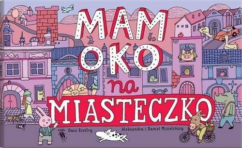 okładka Mam oko na miasteczko książka | Aleksandra Mizielińska, Daniel Mizieiński