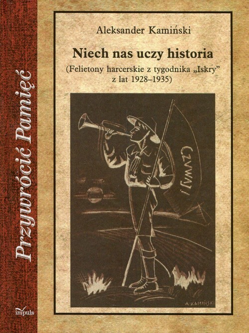 okładka Niech nas uczy historia Felietony harcerskie z tygodnika Iskry z lat 1928-1935 książka | Aleksander Kamiński