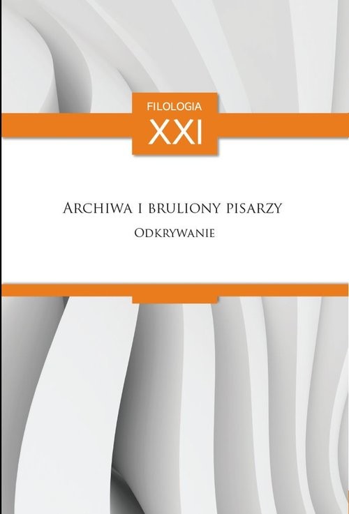 okładka Archiwa i bruliony pisarzy Odkrywanie książka | Antoniuk Mateusz