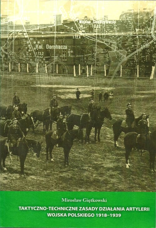 okładka Taktyczno-techniczne zasady działania artylerii Wojska Polskiego 1918-1939 książka | Giętkowski Mirosław