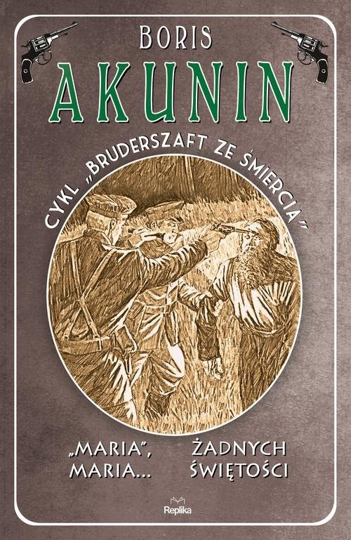 okładka Maria, Maria… / Żadnych świętości Bruderszaft ze śmiercią, tom 4 książka | Boris Akunin