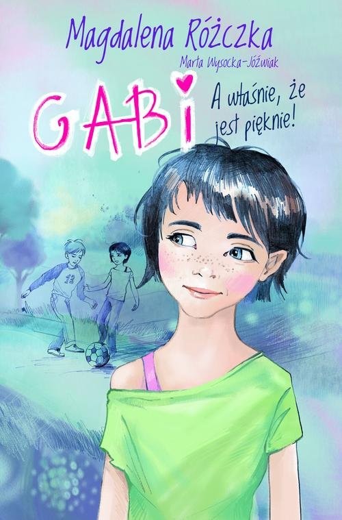 okładka Gabi A właśnie, że jest pięknie! książka | Magdalena Różczka