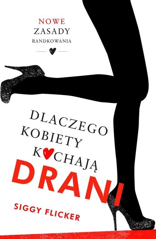 okładka Dlaczego kobiety kochają drani Nowe zasady randkowania książka | Siggy Flicker
